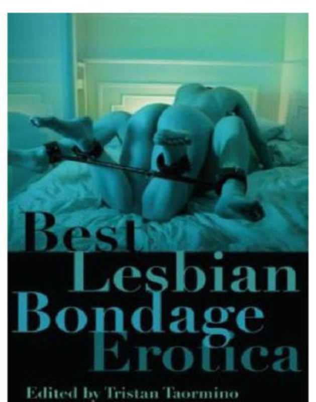 Best Lesbian Bondage Erotica（Taormino， Tristan (editor)）（Cleis Press 2010）