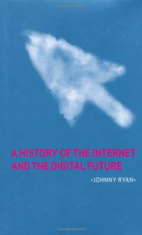 A History of the Internet and the Digital Future（Johnny Ryan）（Reaktion Books 2010）