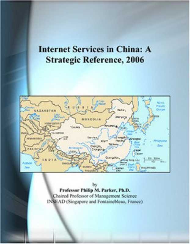 Internet Services in China： A Strategic Reference， 2006（Philip M. Parker）（2007）