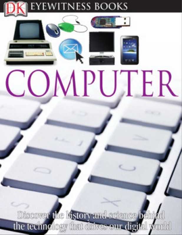 Computer (DK Eyewitness Books)（DK， Mike Goldsmith， Tom Jackson）（DK Publishing 2011）