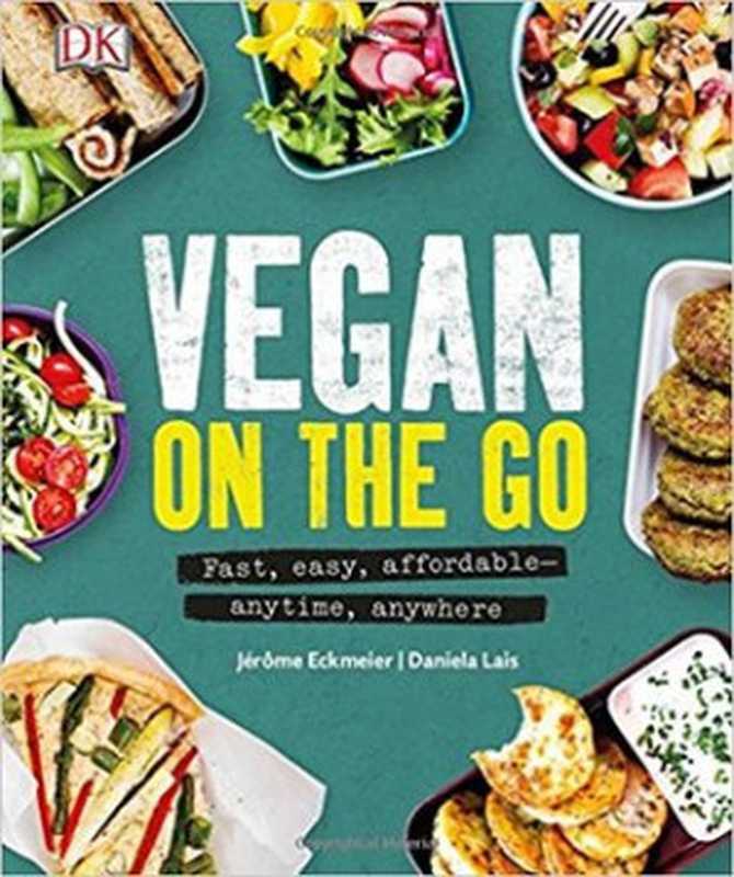 Vegan on the Go： Fast， Easy， Affordable Anytime， Anywhere（Jérôme Eckmeier; Daniela Lais）（DK Publishing (Dorling Kindersley) 2017）