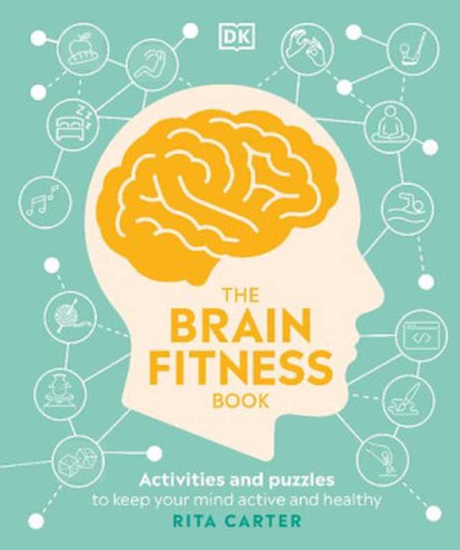 The Brain Fitness Book： Activities and puzzles to keep your mind active and healthy（Rita Carter）（Dorling Kindersley Ltd 2021）