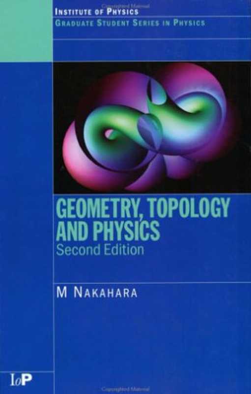 Geometry， Topology and Physics， Second Edition (Graduate Student Series in Physics)（Mikio Nakahara）（Taylor & Francis 2003）