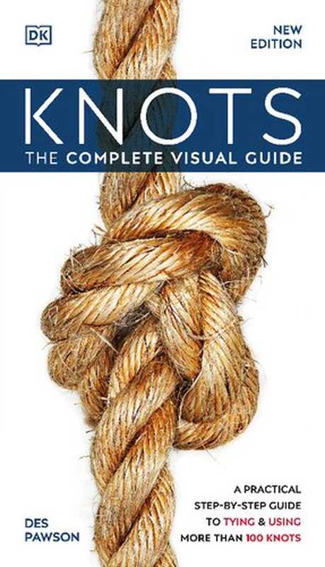 Knots!： The Complete Visual Guide， New Edition（PAWSON， DES）（DK Publishing 2021）