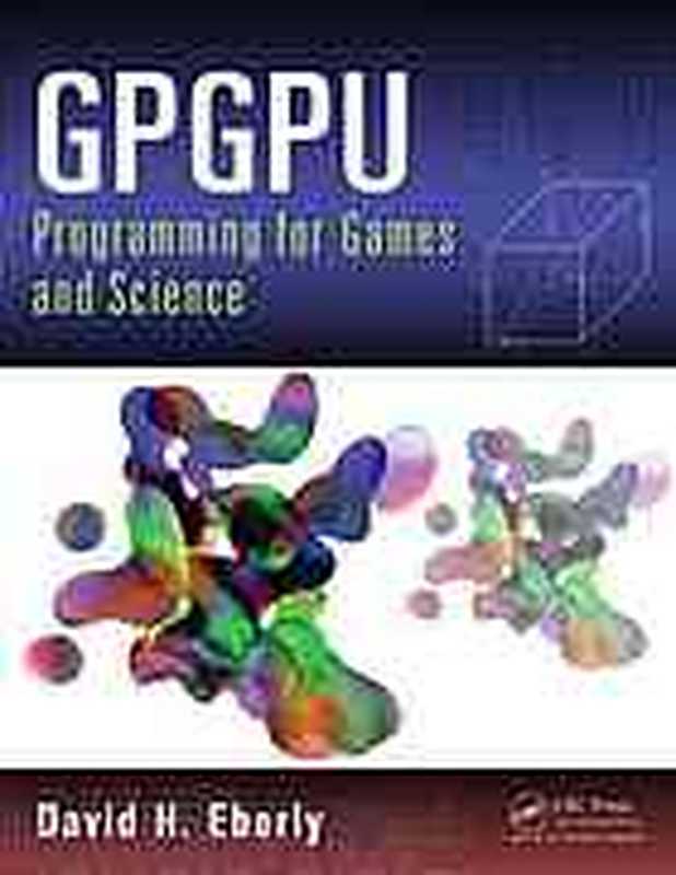 GPGPU Programming for Games and Science（Eberly， David H）（CRC Press 2014）