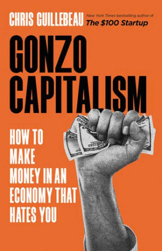 Gonzo Capitalism： How to Make Money in An Economy That Hates You.（Chris Guillebeau.）（Little， Brown and Company. 2023）