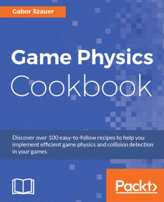 Game Physics Cookbook（Gabor Szauer）（Packt Publishing 2017）