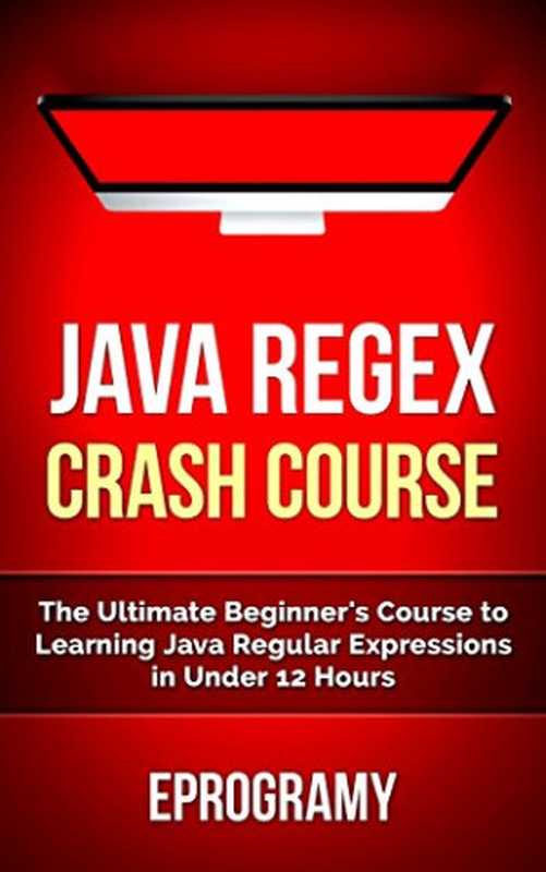 Java： Regex Crash Course - The Ultimate Beginner