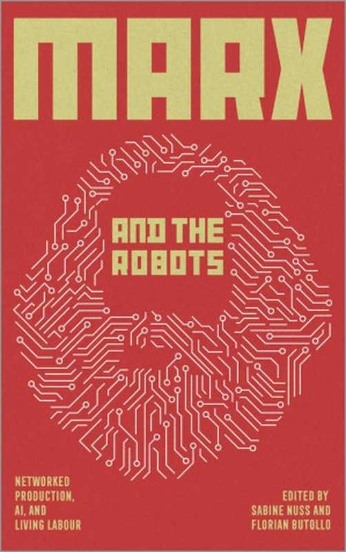 Marx and the Robots： Networked Production， AI， and Human Labour（Florian Butollo (editor)， Sabine Nuss (editor) Jan-Peter Herrmann (translator)）（Pluto Press 2022）