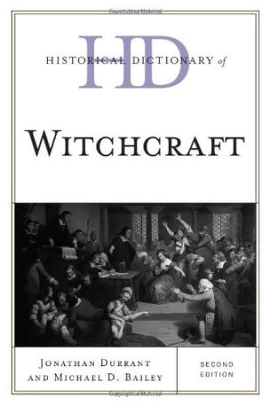 Historical dictionary of witchcraft（Bailey， Michael David; Durrant， Jonathan Bryan）（Scarecrow Press 2012）