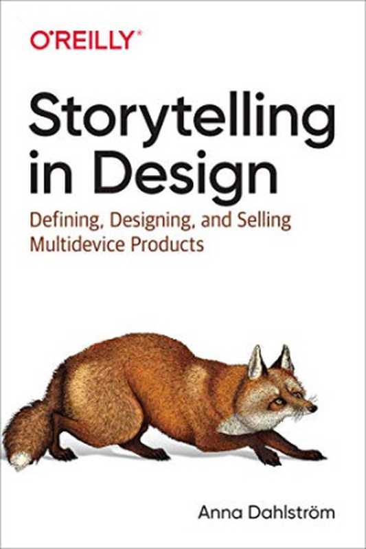 Storytelling in Design： Defining， Designing， and Selling Multidevice Products（Anna Dahlström）（O’Reilly Media 2020）