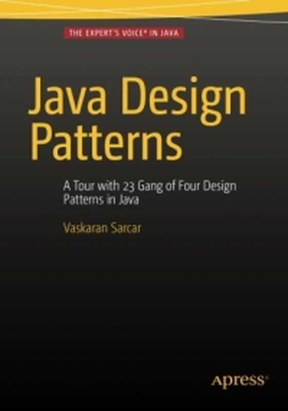 Java Design Patterns： A tour of 23 gang of four design patterns in Java（Vaskaran Sarcar）（Apress 2016）