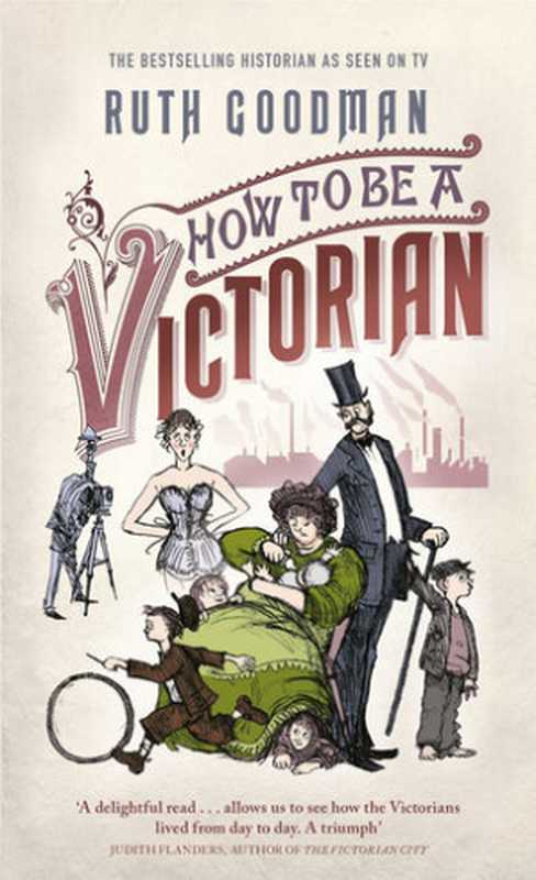 How to be a Victorian（Ruth Goodman）（Penguin UK 2013）