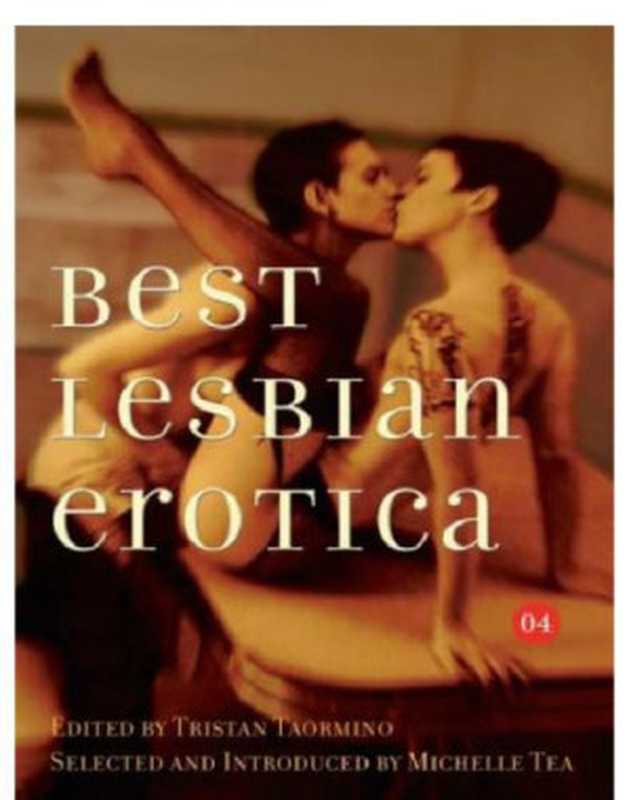 Best Lesbian Erotica 2004（Taormino Tristan; Tea Michelle (editor)）（Cleis Press 2012）