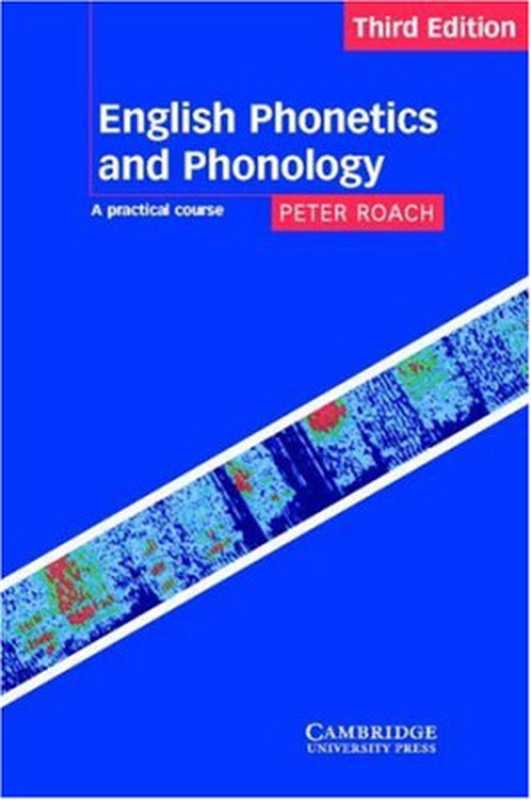 English phonetics and phonology ： a practical course ： second edition = 英语语音学与音系学实用教程 （Peter Roach zhu ; Wang Jialing dao du.）（Wai yu jiao xue yu yan jiu chu ban she 2000）