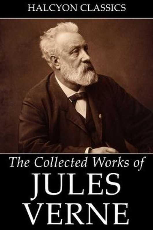 The Collected Works of Jules Verne： 36 Novels and Short Stories（Jules Verne）（Halcyon Press Ltd. 2009）