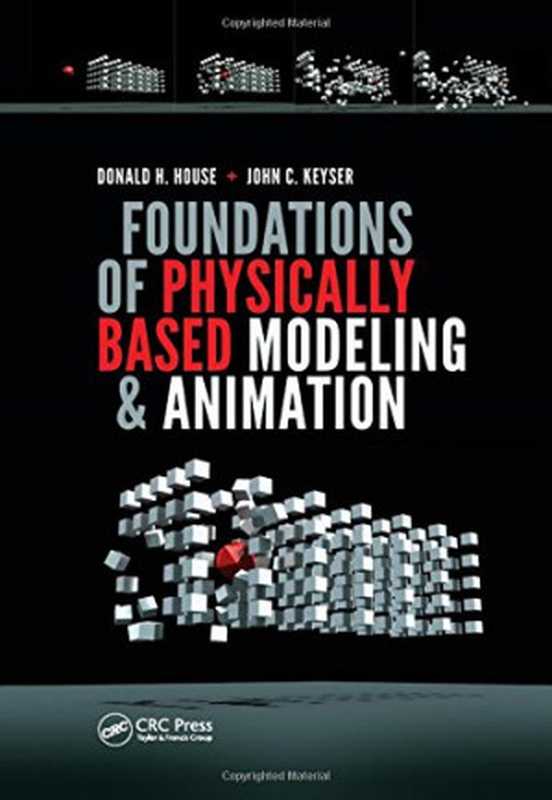 Foundations of physically based modeling and animation（House， Donald; Keyser， John C）（A K Peters CRC Press 2017）