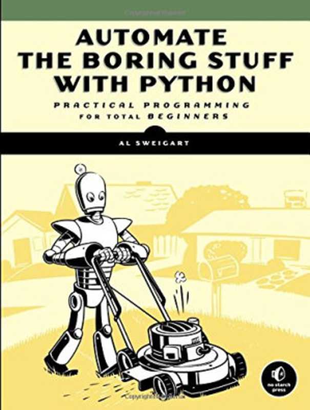 Automate the Boring Stuff with Python： Practical Programming for Total Beginners（Al Sweigart）（No Starch Press 2015）