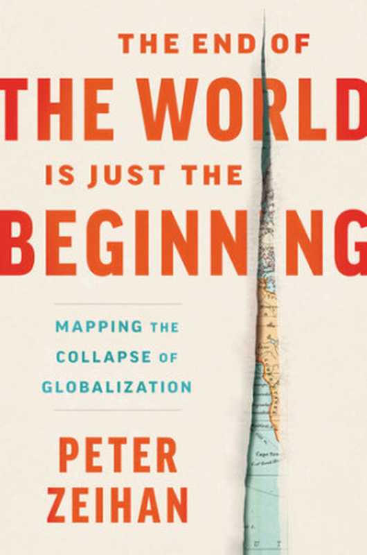 The End of the World is Just the Beginning Mapping the Collapse of Globalization（Peter Zeihan）（HarperCollins 2022）