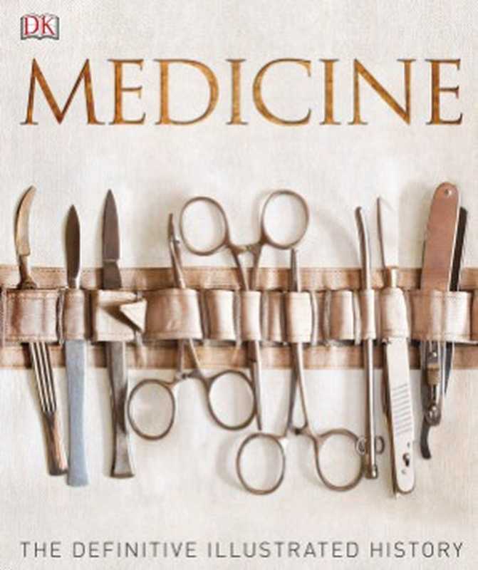 Medicine - The Definitive Illustrated History（Parker Steve）（Dorling Kindersley 2016）