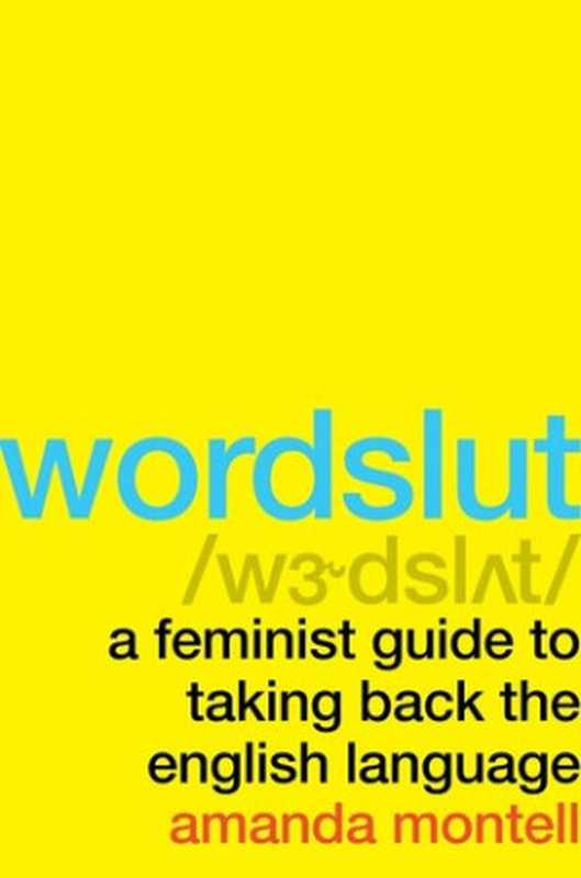 Wordslut： A Feminist Guide to Taking Back the English Language（Amanda Montell）（Harper Wave 2019）