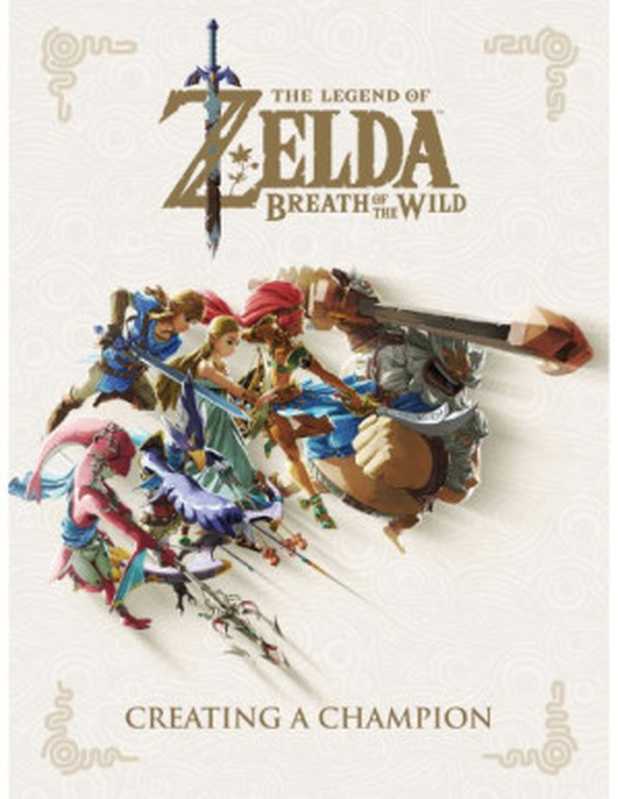 The Legend of Zelda， breath of the wild ： creating a champion（Tanaka， Shinichiro; White， Keaton C.）（Dark Horse Comics 2018）