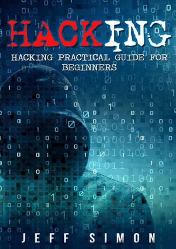 Hacking Hacking Practical Guide for Beginners (Hacking With Python)（Jeff Simon）（CreateSpace Independent Publishing Platform 2016）