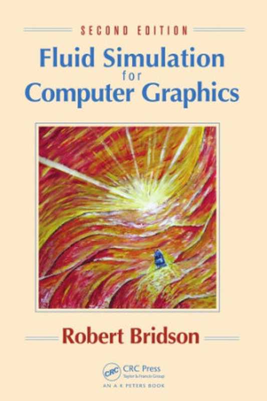 Fluid Simulation for Computer Graphics， Second Edition（Bridson， Robert）（CRC Press 2015）