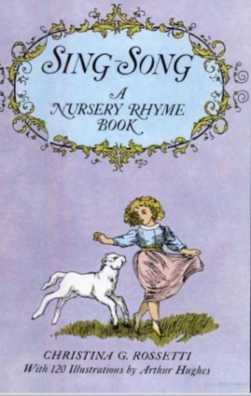 Sing-song： A Nursery Rhyme Book（Christina Georgina Rossetti， Arthur Hughes (Illustrator)）（Macmillan and Co. 1915）