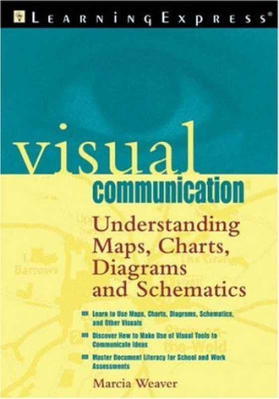 Visual Communication： Understanding Maps， Charts， Diagrams and Schematics（LearningExpress Editors）（Learningexpress， Llc 2007）