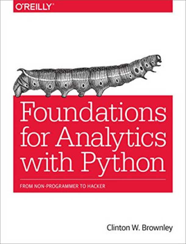 Foundations for Analytics with Python： From Non-Programmer to Hacker（Clinton W. Brownley）（O’Reilly Media 2016）