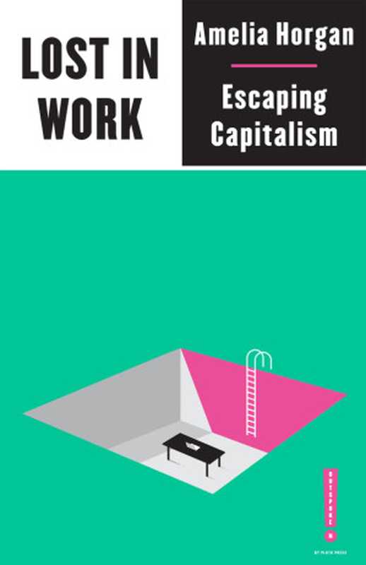 Lost in Work： Escaping Capitalism（Amelia Horgan， Neda Tehrani）（Pluto Press 2021）