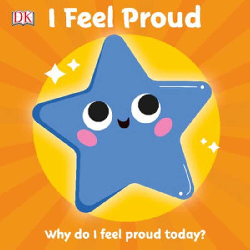 I Feel Proud： Why do I feel proud today （DK）（DK Children 2020）