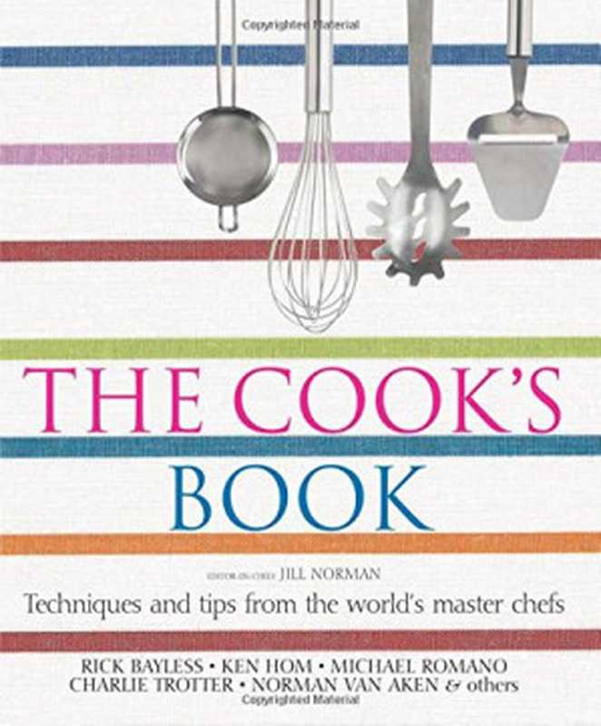 The Cook’s Book ： Techniques and Tips from the World’s Master Chefs（Jill Norman; Rick Bayless; Ken Hom; Michael Romano; Charlie Trotter; Norman van Aken， etc.）（DK Publishing 2005）