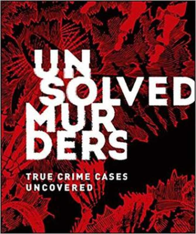 Unsolved Murders： True Crime Cases Uncovered（Amber Hunt， Emily G. Thompson）（DK Publishing (Dorling Kindersley) 2019）