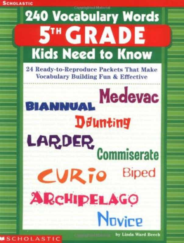 Scholastic - 240 Vocabulary Words 5th Grade Kids Need To Know： 24 Ready-to-Reproduce Packets That Make Vocabulary Building Fun & Effective（Linda Ward Beech， Linda Beech）（Scholastic Teaching Resources 2003）