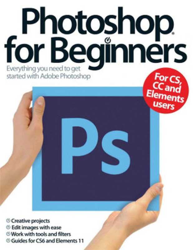 Photoshop For Beginners： Everything You Need to Get Started with Adobe Photoshop（Imagine Publishing）（Imagine Publishing 2013）