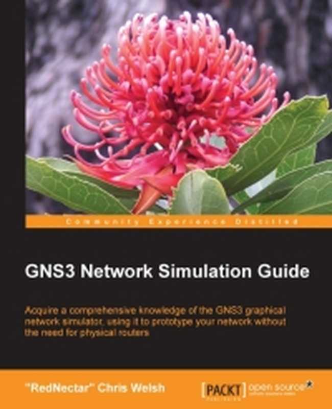 GNS3 Network Simulation Guide： Acquire a comprehensive knowledge of the GNS3 graphical network simulator， using it to prototype your network without the need for physical routers（RedNectar Chris Welsh）（Packt Publishing 2013）