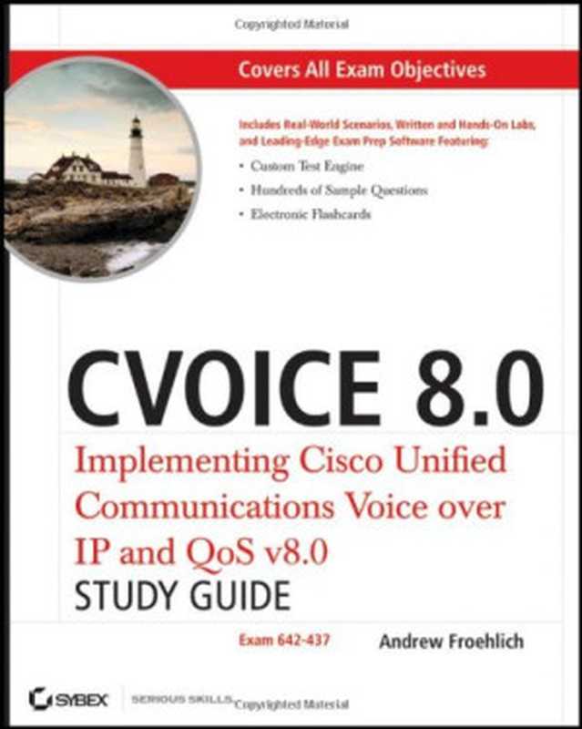 CVOICE 8.0， with CD： Implementing Cisco Unified Communications Voice over IP and QoS v8.0 (Exam 642-437)（Andrew Froehlich）（Sybex 2011）