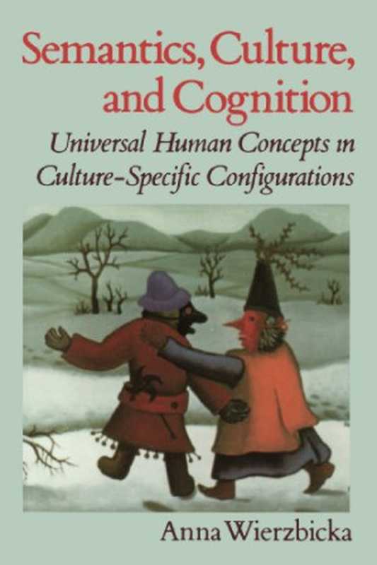 Semantics， Culture， and Cognition： Universal Human Concepts in Culture-Specific Configurations（Anna Wierzbicka）（Oxford University Press， USA 1992）