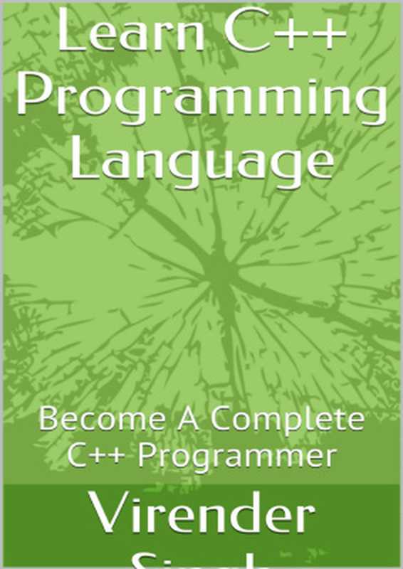 Learn C++ Programming Language： Become A Complete C++ Programmer（Virender Singh）（Selfpub 2015）