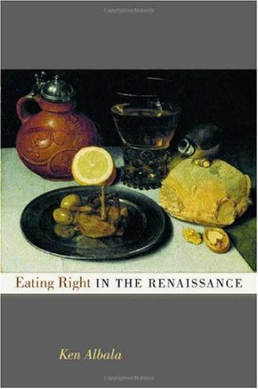 Eating Right in the Renaissance（Ken Albala）（University of California Press 2002）