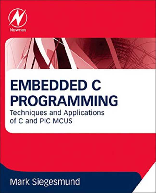 Embedded C Programming： Techniques and Applications of C and PIC MCUS（Mark Siegesmund）（Newnes 2014）