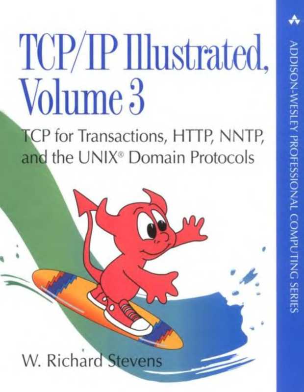 TCP-IP Illustrated Volume 3 – TCP for Transactions， HTTP， NNTP， and the Unix Domain Protocols（Stevens W.R.， (1996)）（Addison-Wesley Professional 1996）