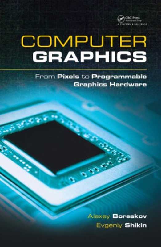 Computer Graphics ： From Pixels to Programmable Graphics Hardware（Boreskov， Alexey; Shikin， Evgeniy）（CRC Press 2013）