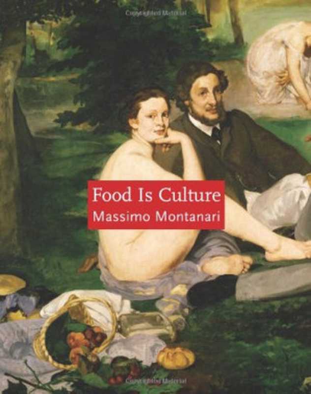 Food Is Culture (Arts and Traditions of the Table： Perspectives on Culinary History)（Massimo Montanari）（Columbia University Press 2006）