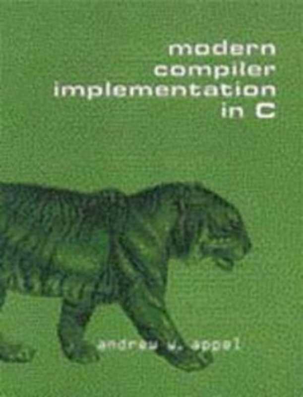 Modern Compiler Implementation in C（Appel A.W.， Ginsburg M.）（Cambridge University Press 1997）