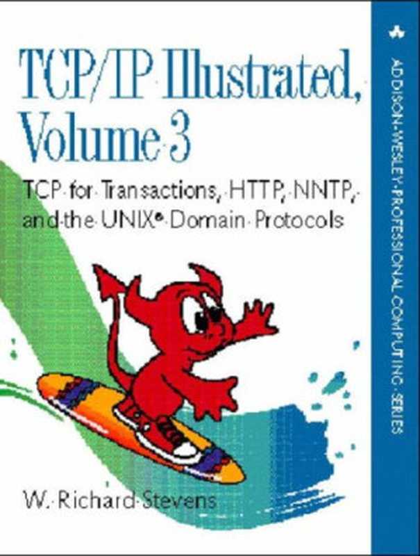 TCP IP Illustrated， Volume 3： TCP for Transactions， HTTP， NNTP， and the UNIX Domain Protocols（W. Richard Stevens）（Addison-Wesley professional computing series 1996）