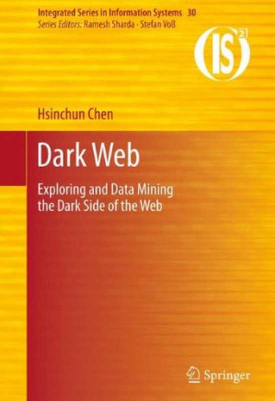 Dark Web： Exploring and Data Mining the Dark Side of the Web（Hsinchun Chen (auth.)）（Springer-Verlag New York 2012）