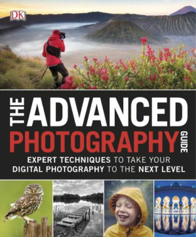 The Advanced Photography Guide（David Taylor）（DK， National Geographic Books 2018）